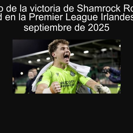Pronóstico de la victoria de Shamrock Rovers ante Waterford en la Premier League Irlandesa – 22 de septiembre de 2025