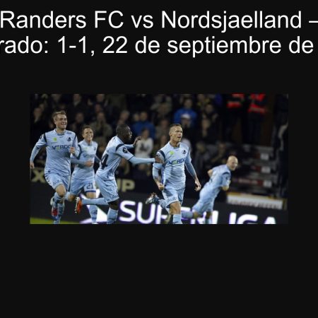 Predicción Randers FC vs Nordsjaelland — resultado esperado: 1-1, 22 de septiembre de 2025