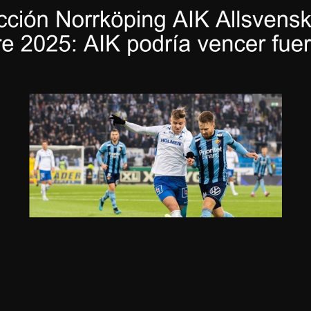 Predicción Norrköping AIK Allsvenskan 22 septiembre 2025: AIK podría vencer fuera de casa