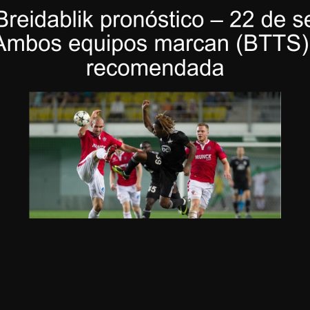 Valur vs Breidablik pronóstico – 22 de septiembre de 2025: Ambos equipos marcan (BTTS) y apuesta recomendada