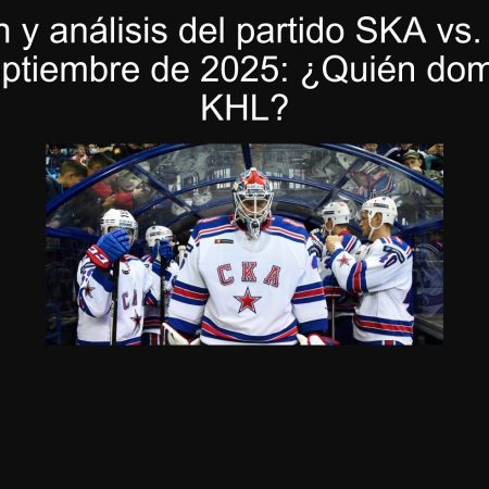Predicción y análisis del partido SKA vs. Avangard el 23 de septiembre de 2025: ¿Quién dominará en la KHL?
