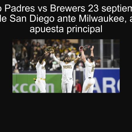 Pronóstico Padres vs Brewers 23 septiembre 2025: victoria de San Diego ante Milwaukee, análisis y apuesta principal