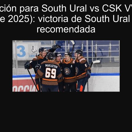 Predicción para South Ural vs CSK VVS (23 septiembre 2025): victoria de South Ural y apuesta recomendada
