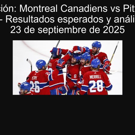 Predicción: Montreal Canadiens vs Pittsburgh Penguins – Resultados esperados y análisis para el 23 de septiembre de 2025