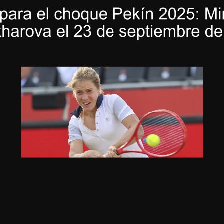 Predicción para el choque Pekín 2025: Minnen vence a Zakharova el 23 de septiembre de 2025