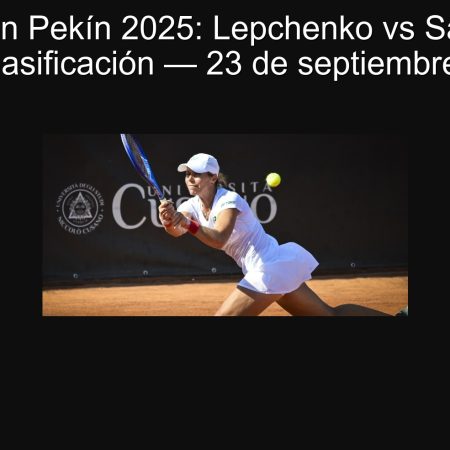 Predicción Pekín 2025: Lepchenko vs Sasnovich, final de clasificación — 23 de septiembre de 2025