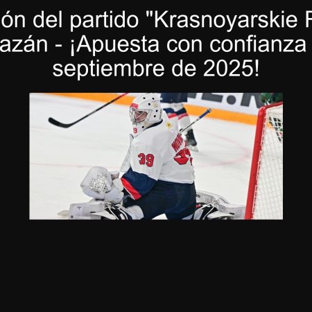 Predicción del partido “Krasnoyarskie Rysy” vs “Irbis” Kazán – ¡Apuesta con confianza el 23 de septiembre de 2025!