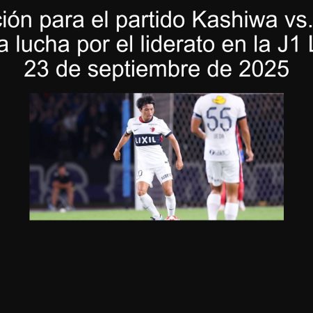 Predicción para el partido Kashiwa vs.Cerezo Osaka: La lucha por el liderato en la J1 League el 23 de septiembre de 2025