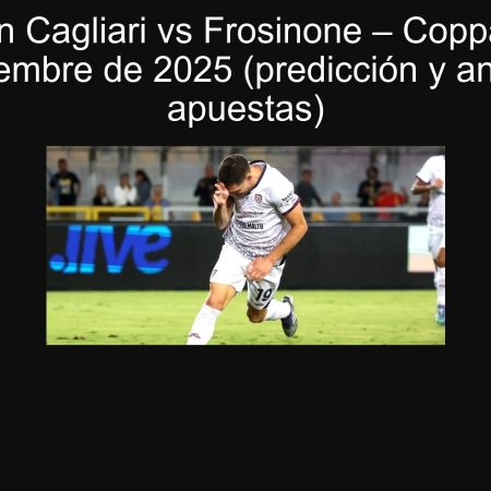Predicción Cagliari vs Frosinone – Coppa Italia 23 de septiembre de 2025 (predicción y análisis de apuestas)