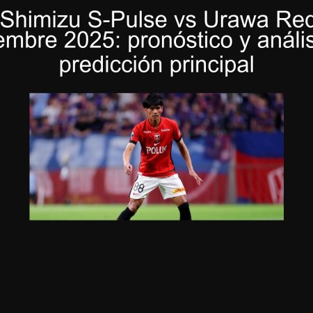 Predicción Shimizu S-Pulse vs Urawa Red Diamonds 23 septiembre 2025: pronóstico y análisis con la predicción principal