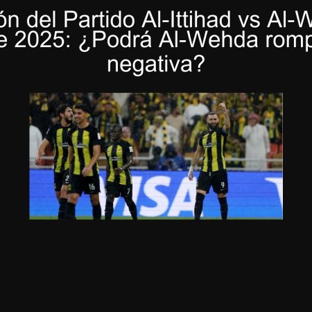 Predicción del Partido Al-Ittihad vs Al-Wehda 23 de marzo de 2025: ¿Podrá Al-Wehda romper su racha negativa?