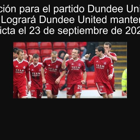 Predicción para el partido Dundee United vs. Aberdeen: ¿Logrará Dundee United mantener su racha invicta el 23 de septiembre de 2025?