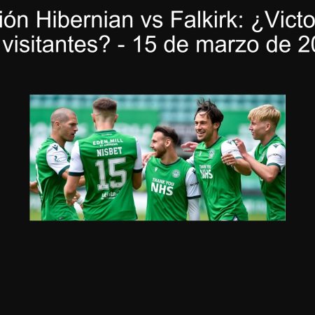Predicción Hibernian vs Falkirk: ¿Victoria para los visitantes? – 15 de marzo de 2025