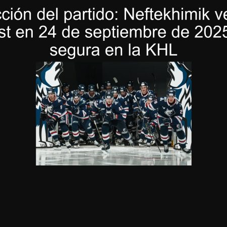 Predicción del partido: Neftekhimik vence a Avtomobilist en 24 de septiembre de 2025 | Apuesta segura en la KHL