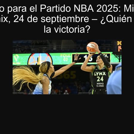 Pronóstico para el Partido NBA 2025: Minneápolis vs. Phoenix, 24 de septiembre – ¿Quién se llevará la victoria?