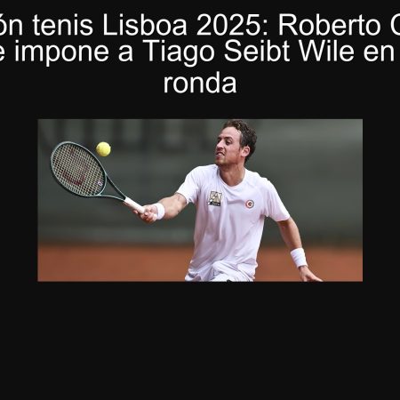Predicción tenis Lisboa 2025: Roberto Carballés Baena se impone a Tiago Seibt Wile en el primer ronda