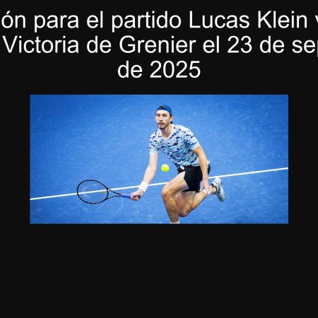 Predicción para el partido Lucas Klein vs Hugo Grenier: Victoria de Grenier el 23 de septiembre de 2025