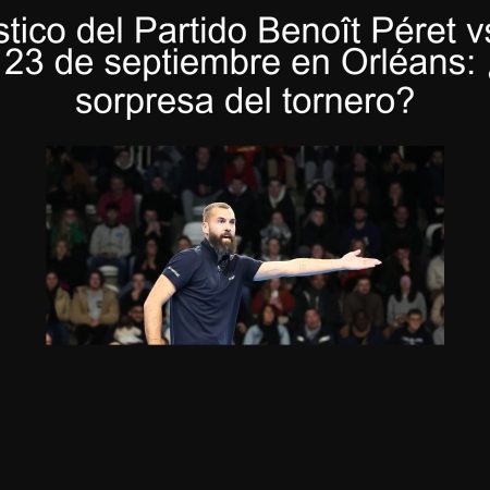 Pronóstico del Partido Benoît Péret vs Edas Butvilas 23 de septiembre en Orléans: ¿Será la sorpresa del tornero?