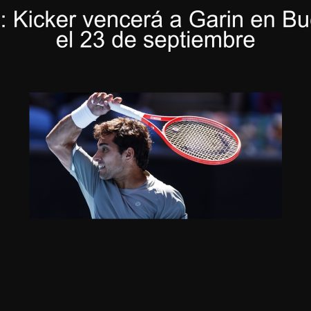 Predicción: Kicker vencerá a Garin en Buenos Aires el 23 de septiembre