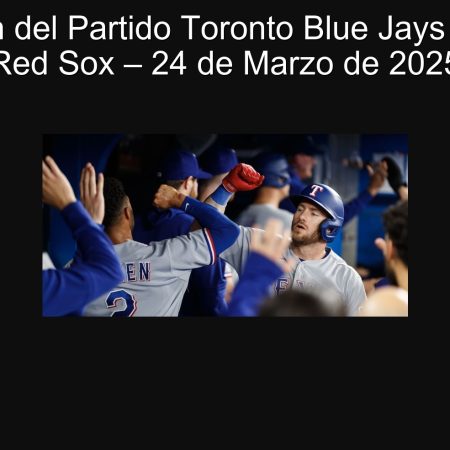 Predicción del Partido Toronto Blue Jays vs Boston Red Sox – 24 de Marzo de 2025