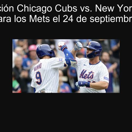 Predicción Chicago Cubs vs. New York Mets: Victoria para los Mets el 24 de septiembre de 2025