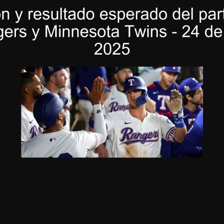 Predicción y resultado esperado del partido entre Texas Rangers y Minnesota Twins – 24 de septiembre 2025