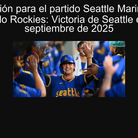 Predicción para el partido Seattle Mariners vs. Colorado Rockies: Victoria de Seattle el 24 de septiembre de 2025