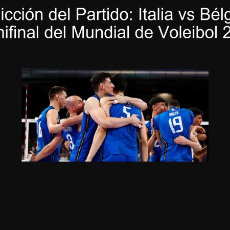 Predicción del Partido: Italia vs Bélgica – Semifinal del Mundial de Voleibol 2025