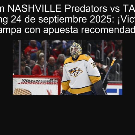 Predicción NASHVILLE Predators vs TAMPA Bay Lightning 24 de septiembre 2025: ¡Victoria de Tampa con apuesta recomendada!