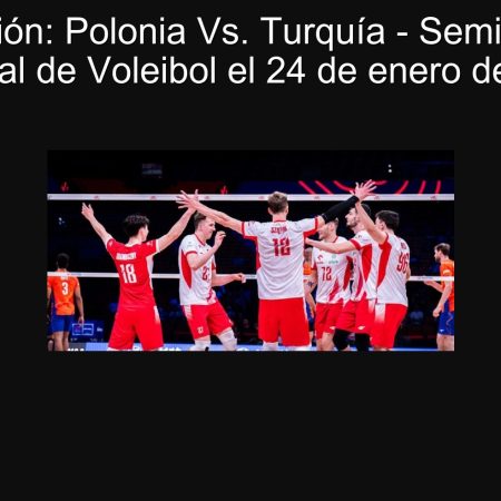 Predicción: Polonia Vs. Turquía – Semifinal del Mundial de Voleibol el 24 de enero de 2025