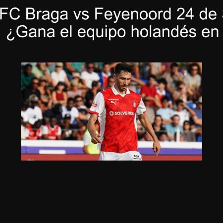 Predicción FC Braga vs Feyenoord 24 de Septiembre de 2025: ¿Gana el equipo holandés en Europa?