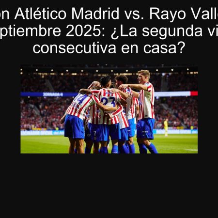 Predicción Atlético Madrid vs. Rayo Vallecano 24 de septiembre 2025: ¿La segunda victoria consecutiva en casa?