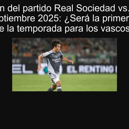 Predicción del partido Real Sociedad vs. Mallorca 24 de septiembre 2025: ¿Será la primera victoria de la temporada para los vascos?