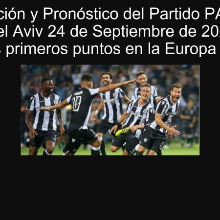 Predicción y Pronóstico del Partido PAOK vs Maccabi Tel Aviv 24 de Septiembre de 2025: ¿Quién suma los primeros puntos en la Europa League?