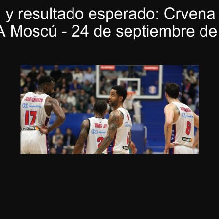 Predicción y resultado esperado: Crvena Zvezda vs CSKA Moscú – 24 de septiembre de 2025