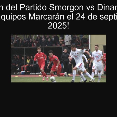 Predicción del Partido Smorgon vs Dinamo Minsk: ¡Ambos Equipos Marcarán el 24 de septiembre de 2025!