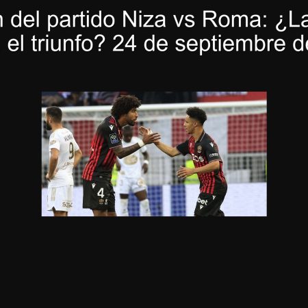 Predicción del partido Niza vs Roma: ¿La Roma se llevará el triunfo? 24 de septiembre de 2025