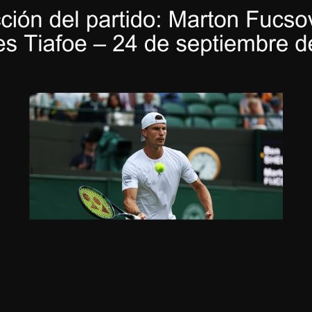 Predicción del partido: Marton Fucsovics vs Frances Tiafoe – 24 de septiembre de 2025