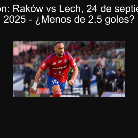 Predicción: Raków vs Lech, 24 de septiembre de 2025 – ¿Menos de 2.5 goles?