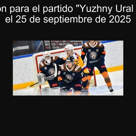 Predicción para el partido “Yuzhny Ural vs. Bars” el 25 de septiembre de 2025