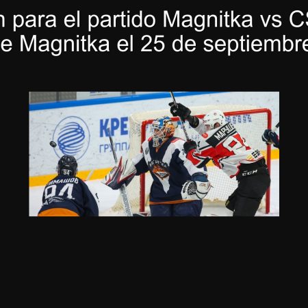 Predicción para el partido Magnitka vs CSKA VVS: Victoria de Magnitka el 25 de septiembre de 2025