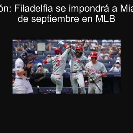 Predicción: Filadelfia se impondrá a Miami el 25 de septiembre en MLB
