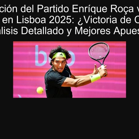 Predicción del Partido Enríque Roça vs. Jan Choinski en Lisboa 2025: ¿Victoria de Choinski? Análisis Detallado y Mejores Apuestas