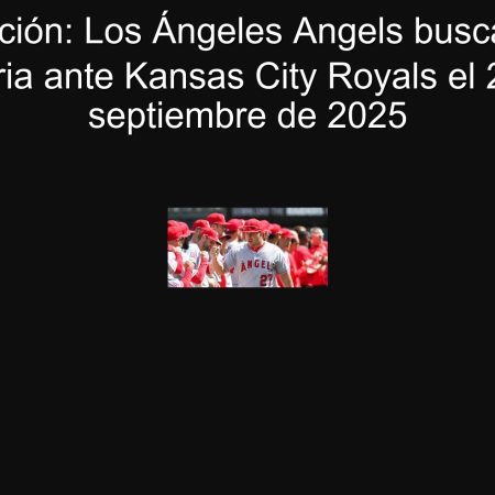 Predicción: Los Ángeles Angels buscarán la victoria ante Kansas City Royals el 25 de septiembre de 2025