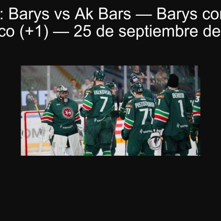 Pronóstico: Barys vs Ak Bars — Barys con hándicap asiático (+1) — 25 de septiembre de 2025