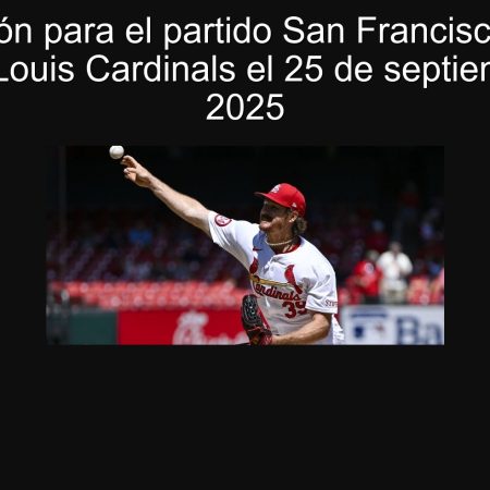 Predicción para el partido San Francisco Giants vs. St. Louis Cardinals el 25 de septiembre de 2025