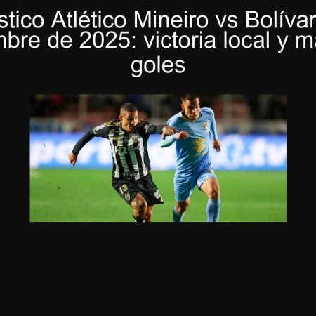 Pronóstico Atlético Mineiro vs Bolívar 25 de septiembre de 2025: victoria local y más de 3 goles