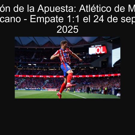 Predicción de la Apuesta: Atlético de Madrid vs Rayo Vallecano – Empate 1:1 el 24 de septiembre de 2025