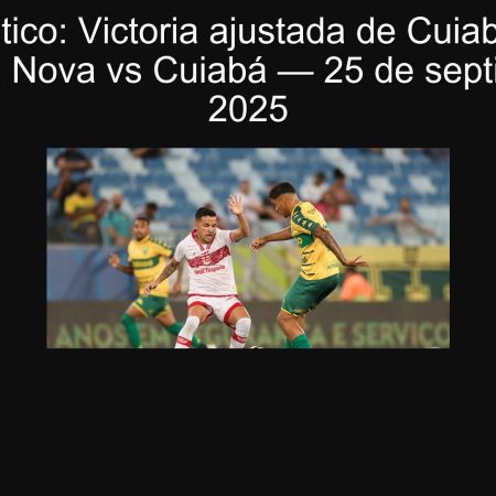 Pronóstico: Victoria ajustada de Cuiabá en el duelo Vila Nova vs Cuiabá — 25 de septiembre de 2025