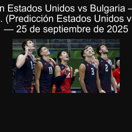 Predicción Estados Unidos vs Bulgaria — Victoria de EE. UU. (Predicción Estados Unidos vs Bulgaria) — 25 de septiembre de 2025